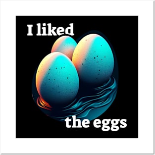 I liked the eggs Posters and Art